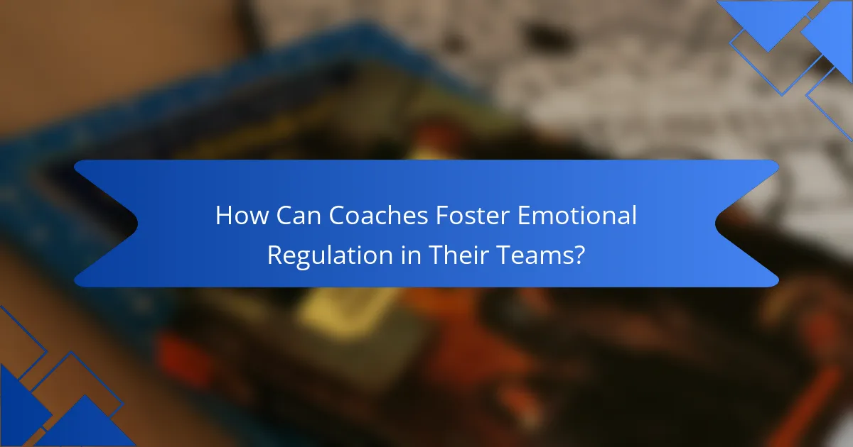 How Can Coaches Foster Emotional Regulation in Their Teams?
