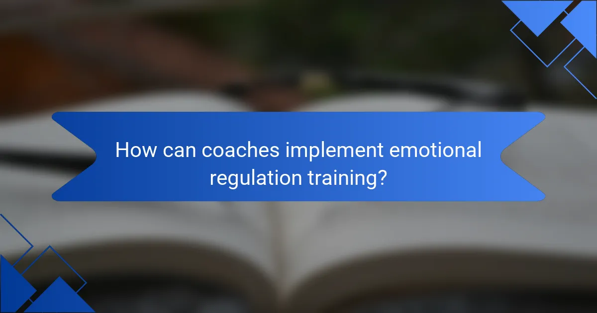 How can coaches implement emotional regulation training?