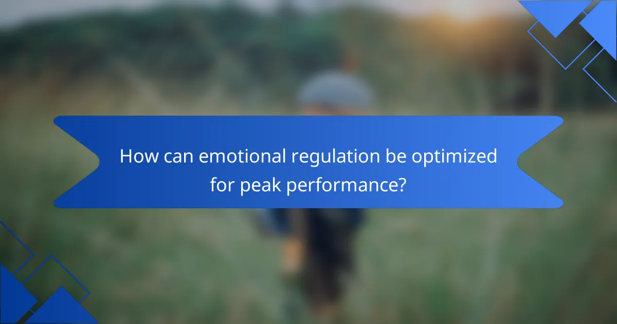 How can emotional regulation be optimized for peak performance?