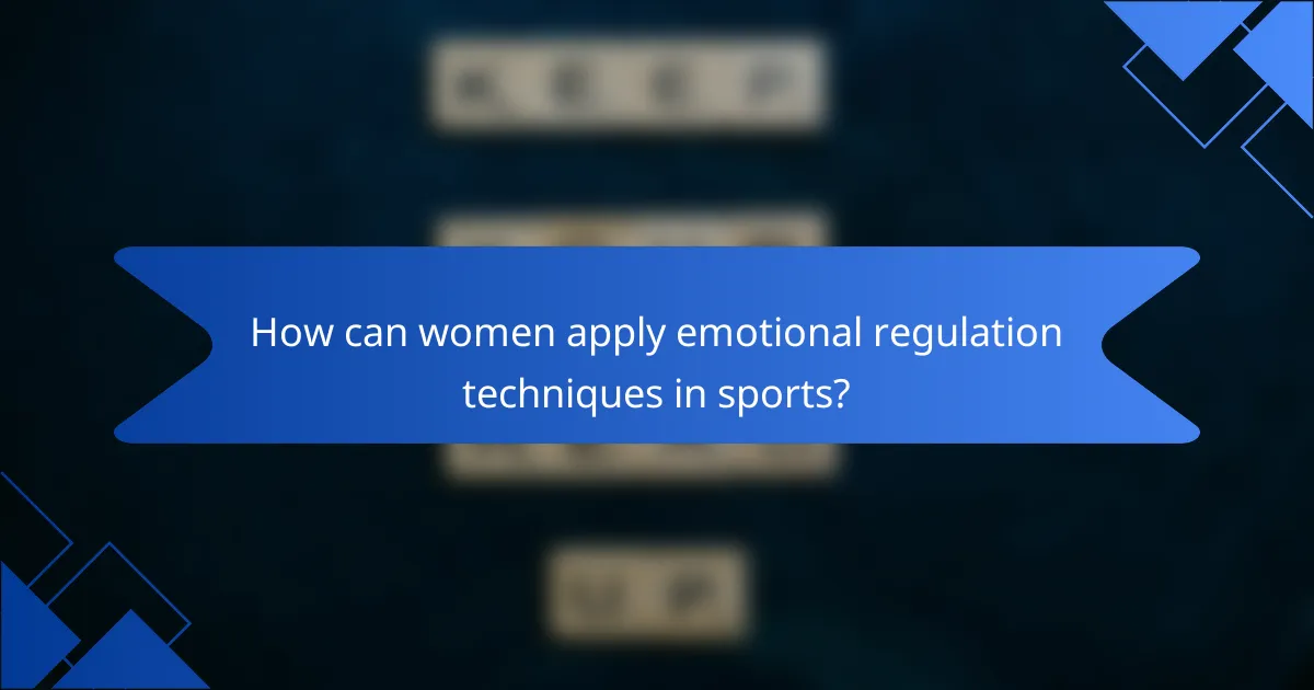 How can women apply emotional regulation techniques in sports?