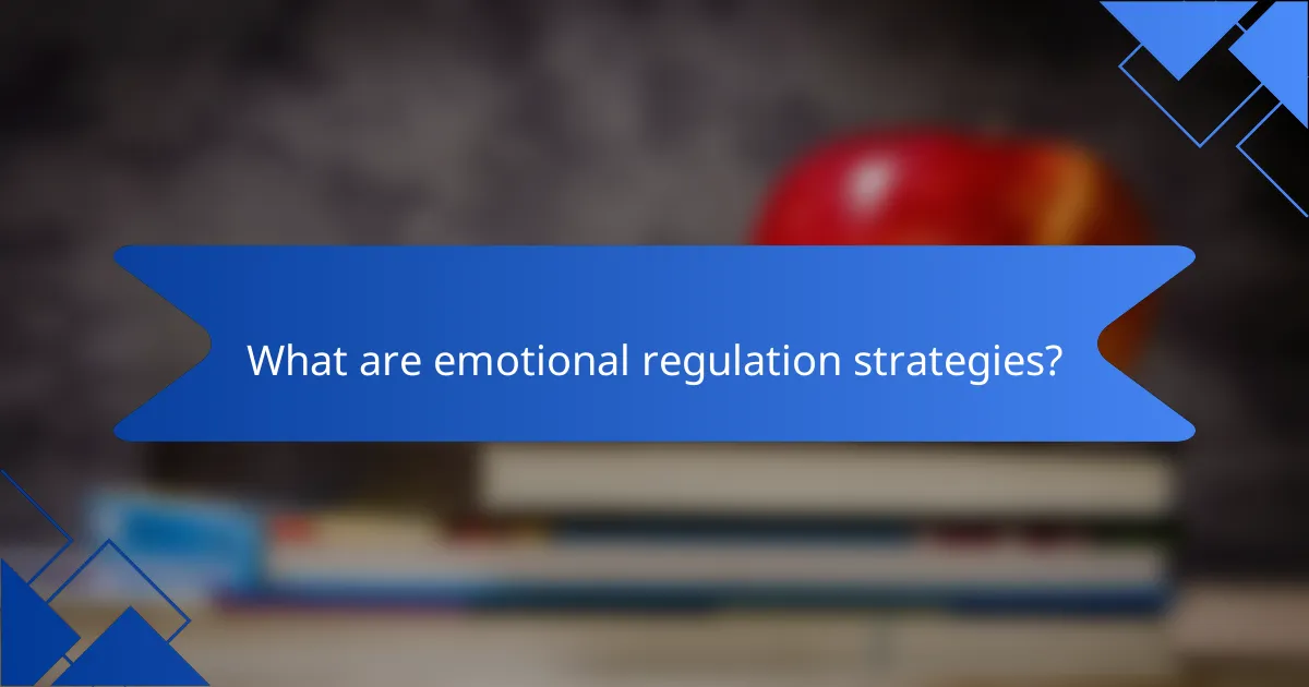 What are emotional regulation strategies?
