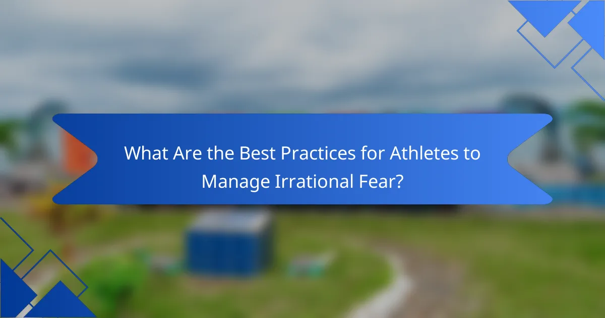 What Are the Best Practices for Athletes to Manage Irrational Fear?