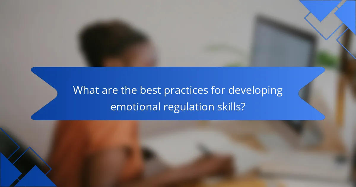 What are the best practices for developing emotional regulation skills?