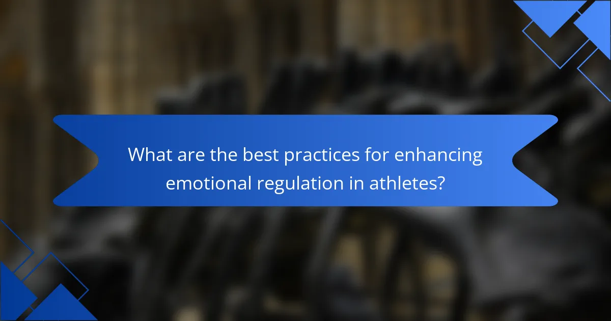 What are the best practices for enhancing emotional regulation in athletes?