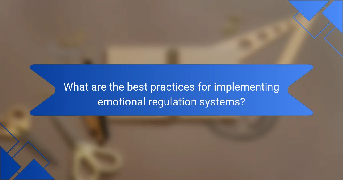 What are the best practices for implementing emotional regulation systems?