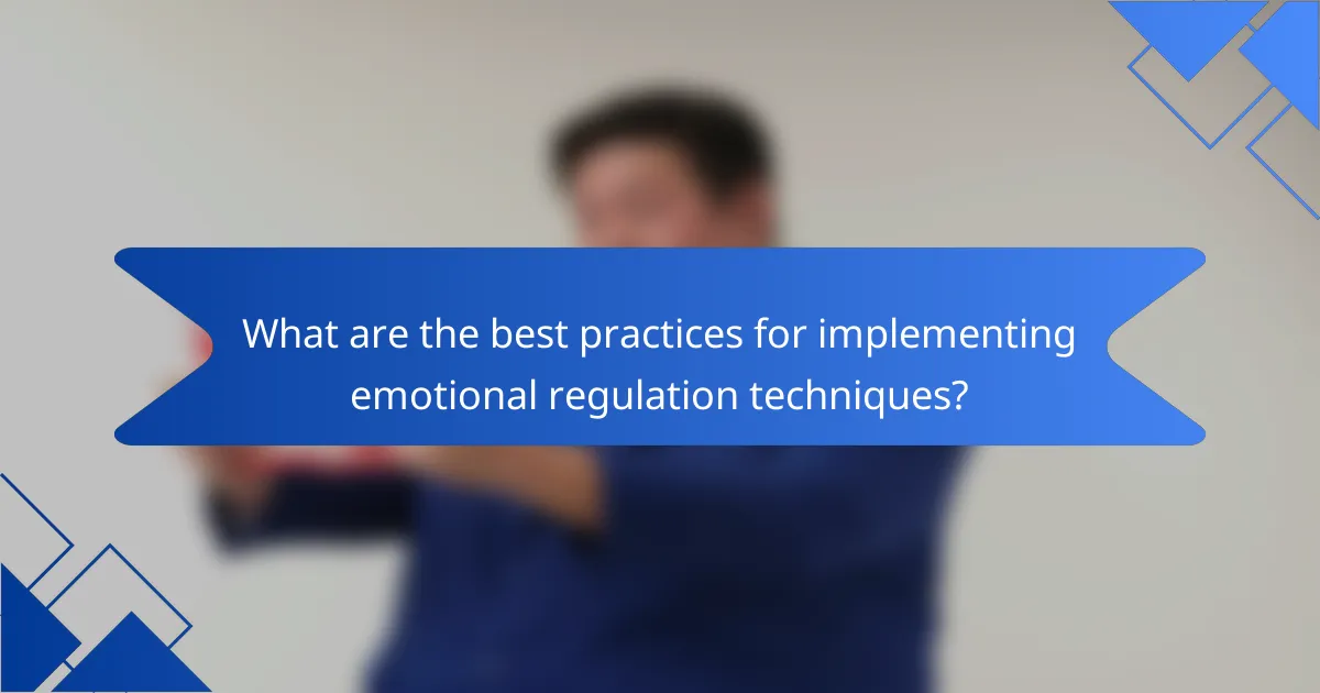 What are the best practices for implementing emotional regulation techniques?