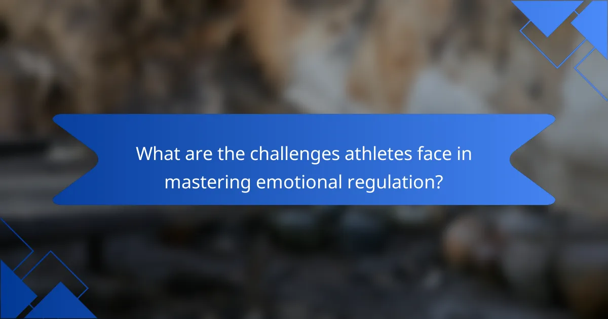 What are the challenges athletes face in mastering emotional regulation?