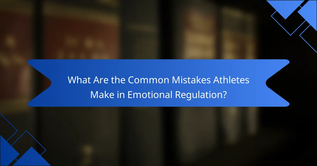 What are the common mistakes athletes make in emotional regulation?