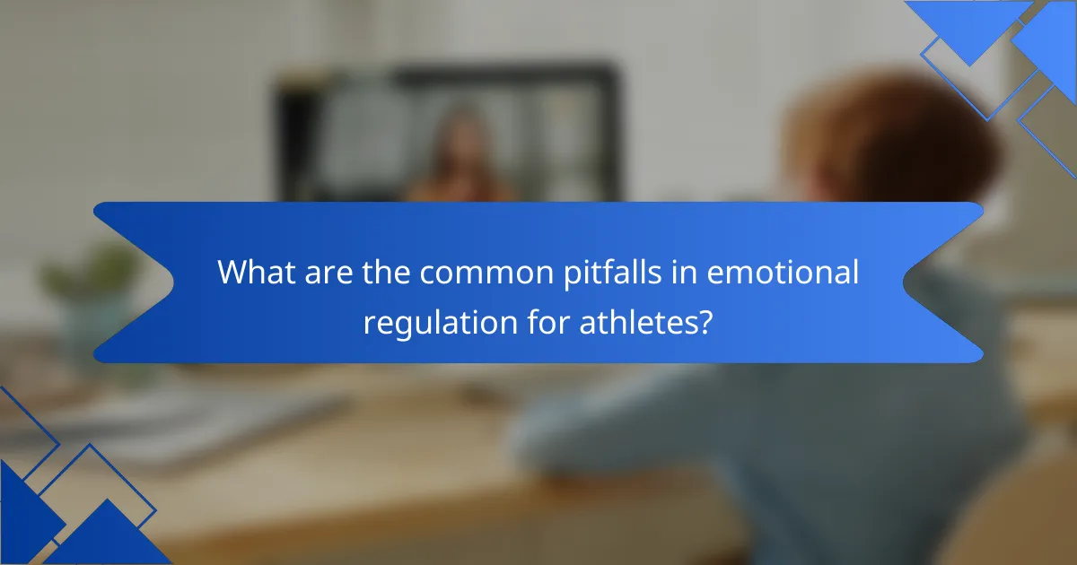 What are the common pitfalls in emotional regulation for athletes?