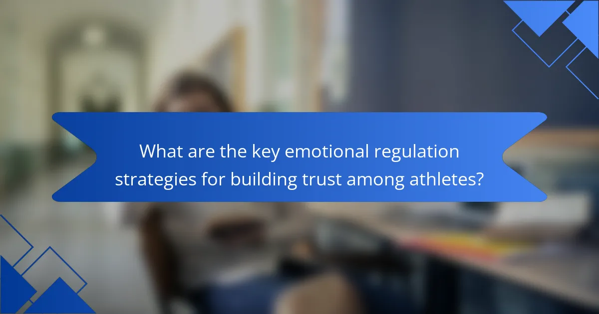 What are the key emotional regulation strategies for building trust among athletes?