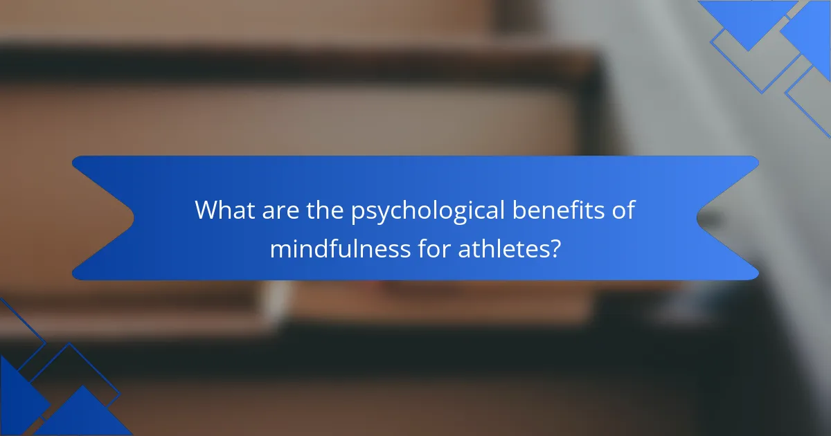 What are the psychological benefits of mindfulness for athletes?