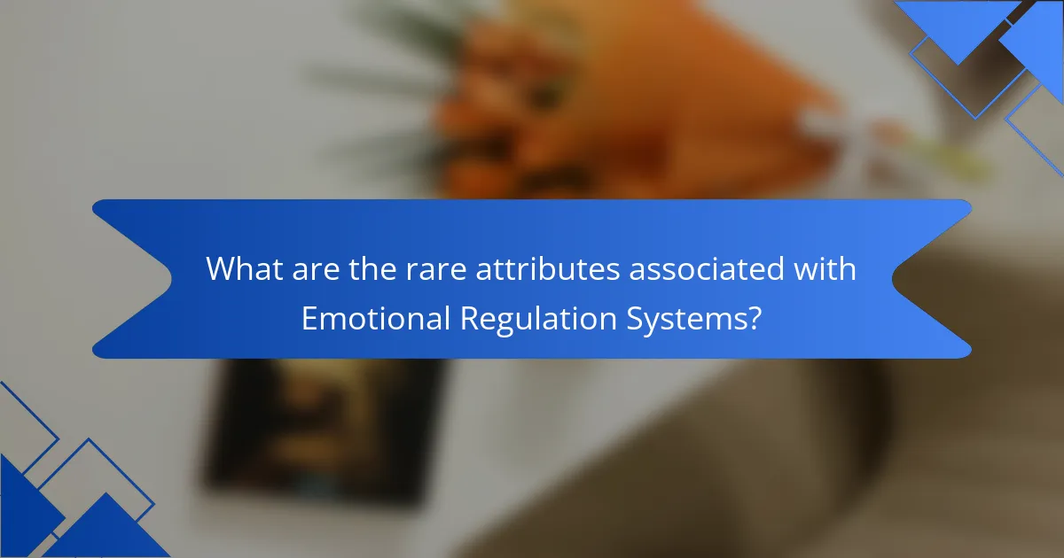 What are the rare attributes associated with Emotional Regulation Systems?