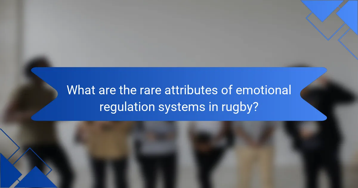 What are the rare attributes of emotional regulation systems in rugby?