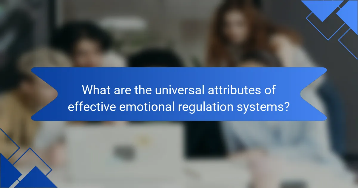 What are the universal attributes of effective emotional regulation systems?