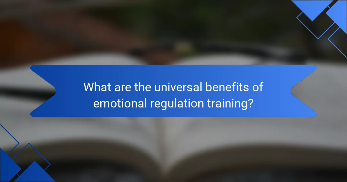 What are the universal benefits of emotional regulation training?