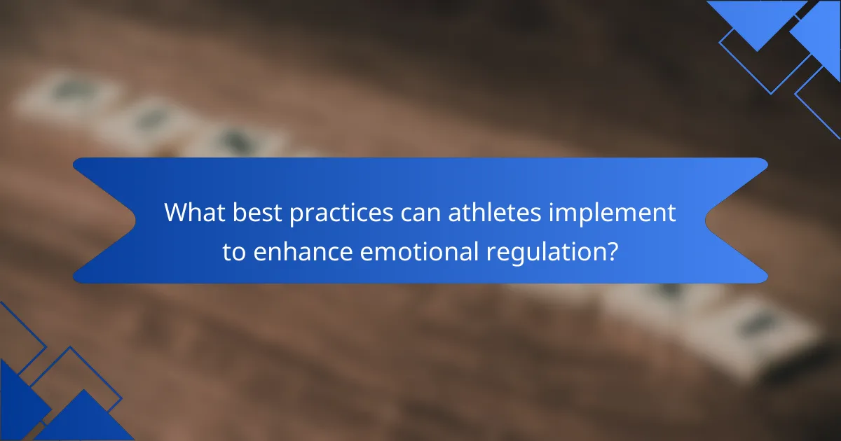 What best practices can athletes implement to enhance emotional regulation?