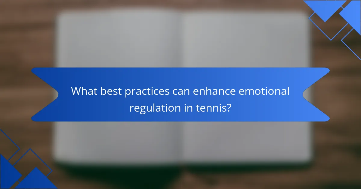 What best practices can enhance emotional regulation in tennis?