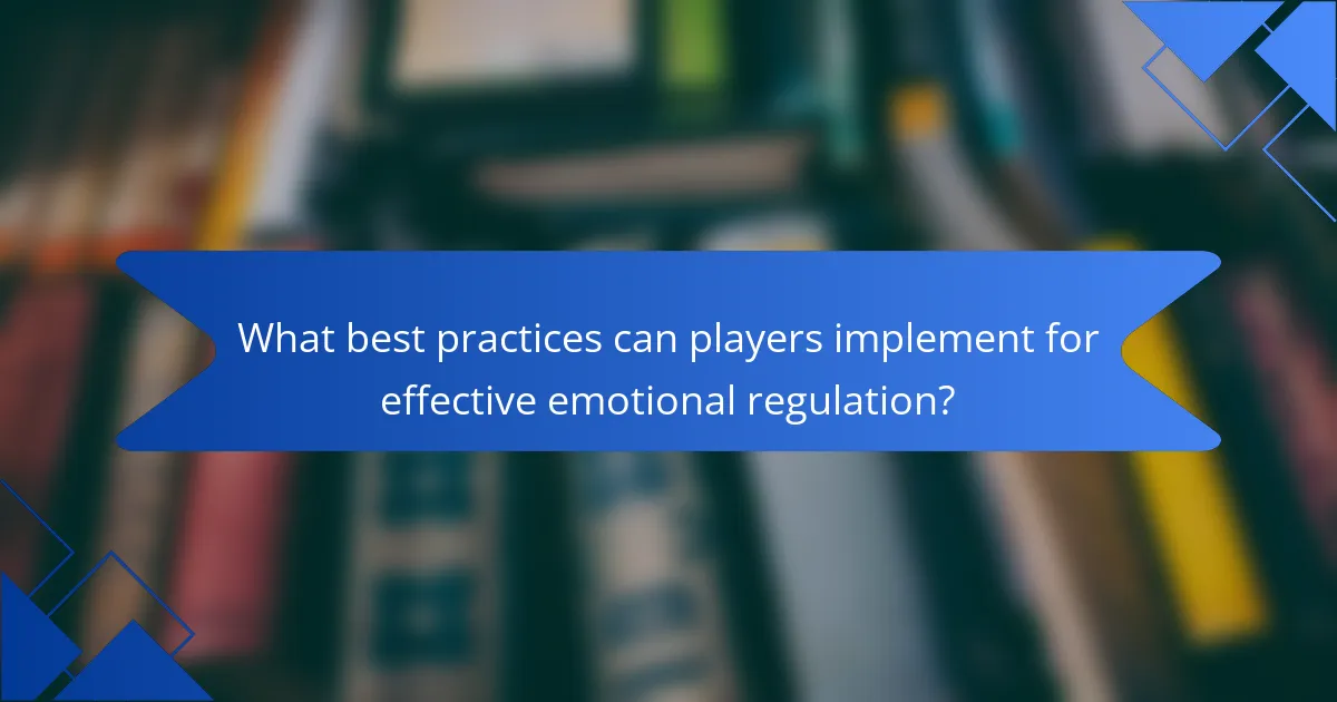 What best practices can players implement for effective emotional regulation?