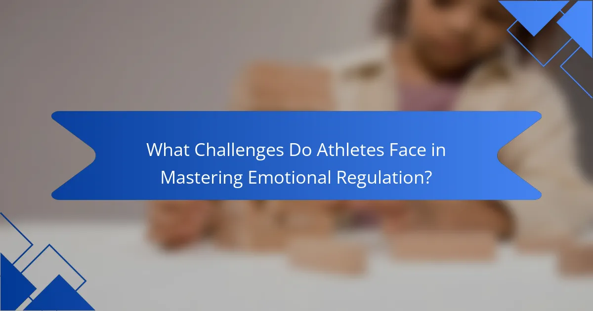 What Challenges Do Athletes Face in Mastering Emotional Regulation?