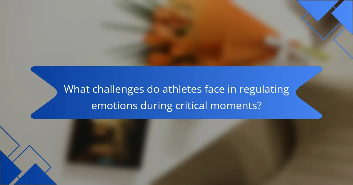What challenges do athletes face in regulating emotions during critical moments?