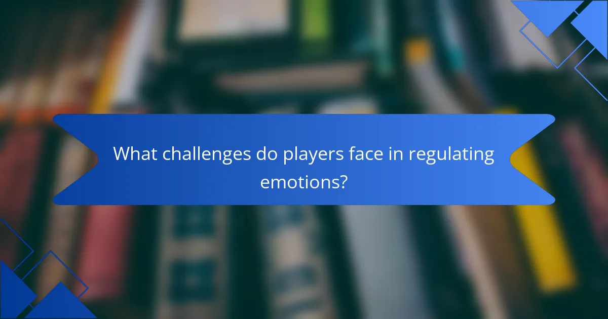 What challenges do players face in regulating emotions?
