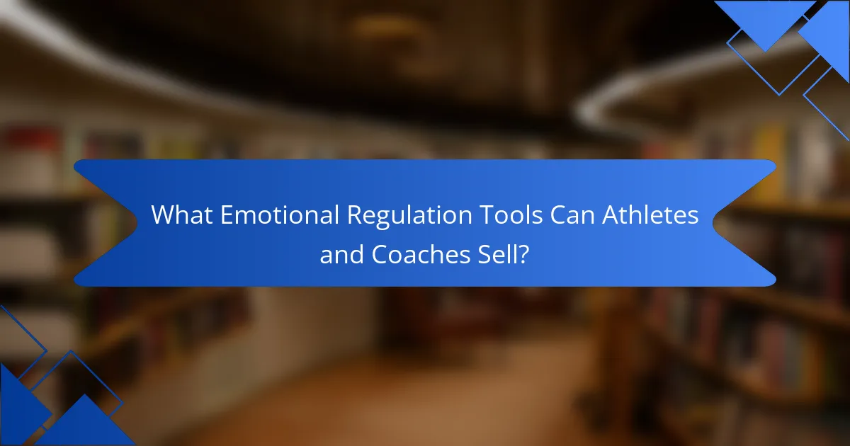 What Emotional Regulation Tools Can Athletes and Coaches Sell?