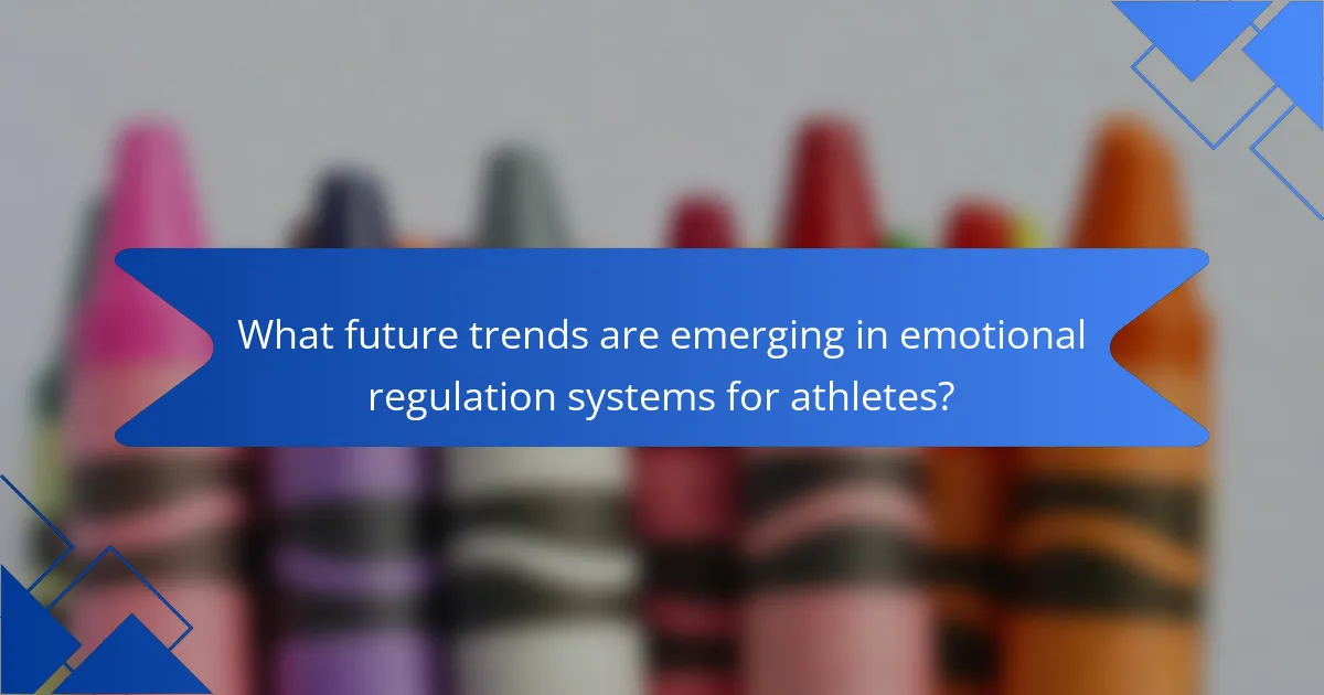 What future trends are emerging in emotional regulation systems for athletes?