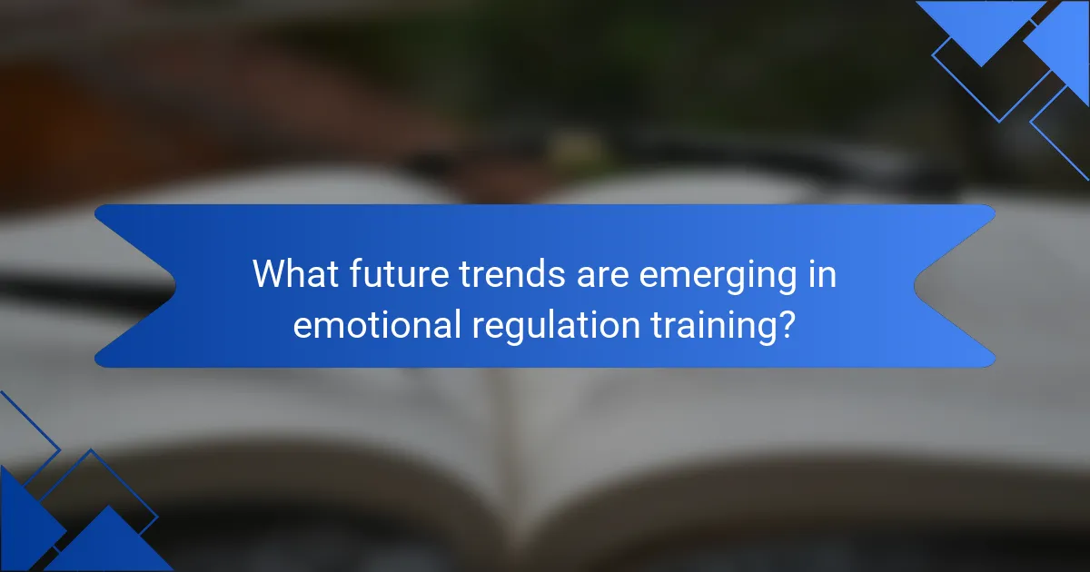 What future trends are emerging in emotional regulation training?