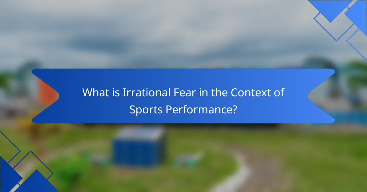 What is Irrational Fear in the Context of Sports Performance?