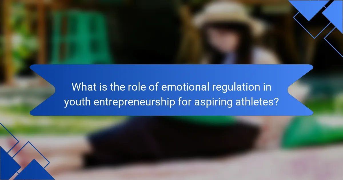 What is the role of emotional regulation in youth entrepreneurship for aspiring athletes?