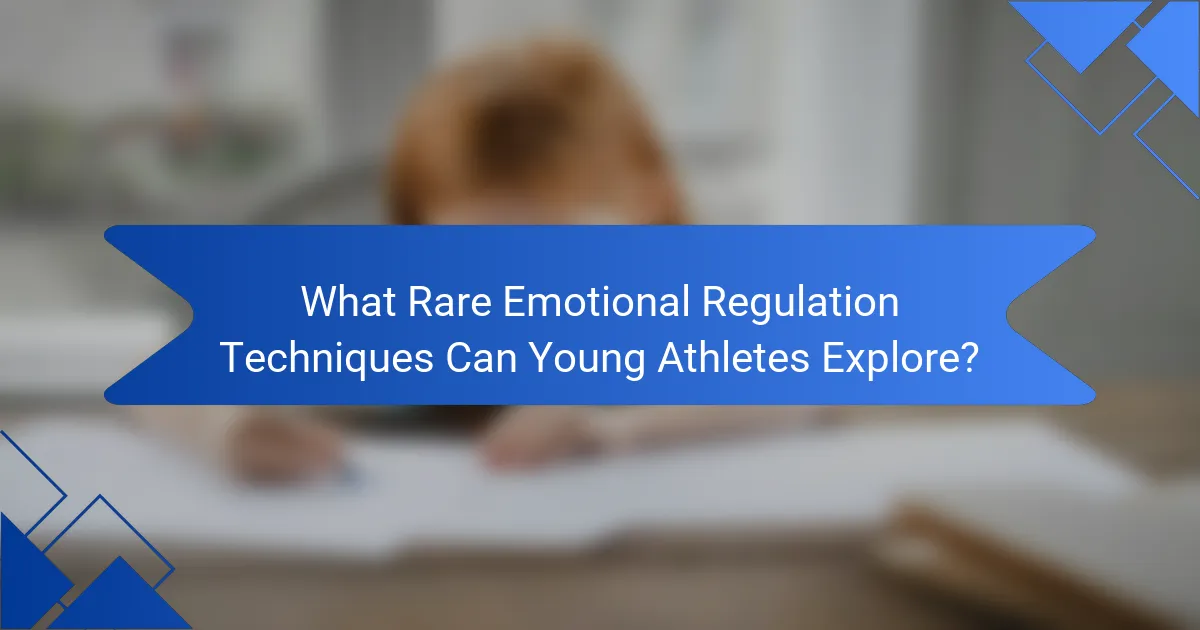 What Rare Emotional Regulation Techniques Can Young Athletes Explore?