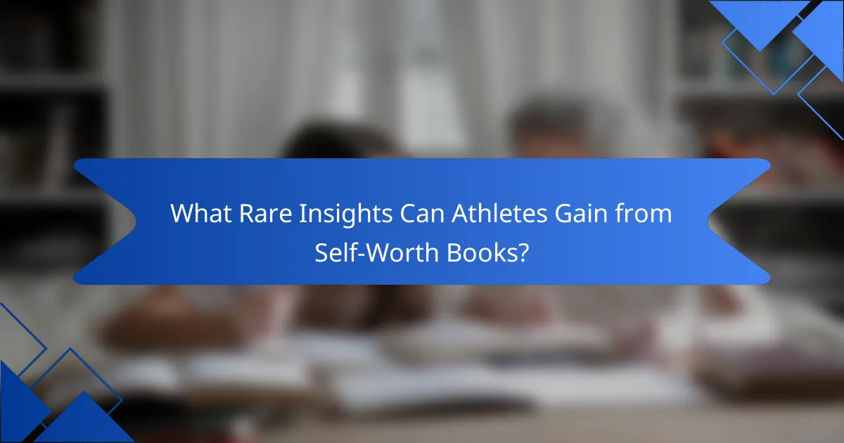 What Rare Insights Can Athletes Gain from Self-Worth Books?