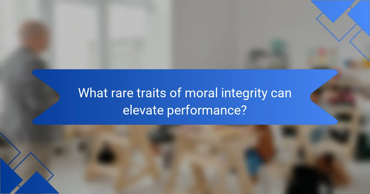 What rare traits of moral integrity can elevate performance?