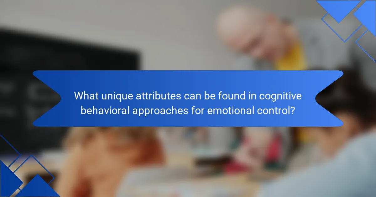 What unique attributes can be found in cognitive behavioral approaches for emotional control?