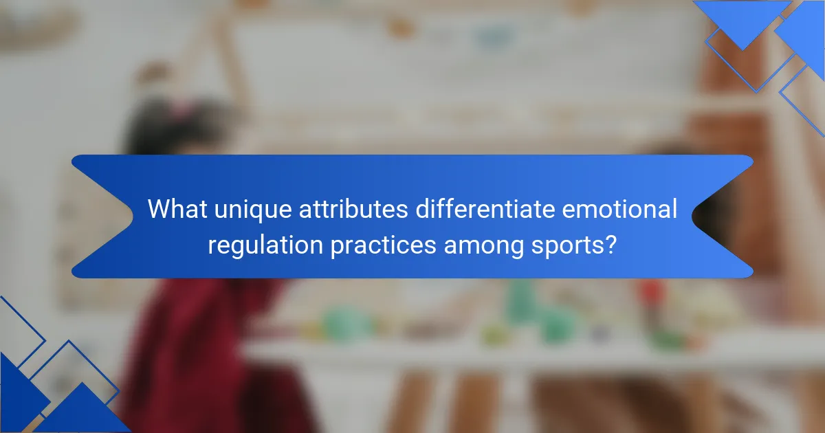 What unique attributes differentiate emotional regulation practices among sports?