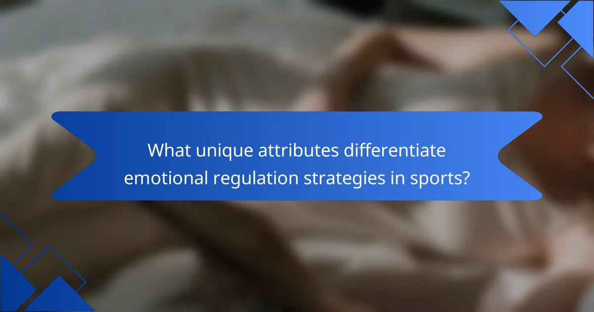 What unique attributes differentiate emotional regulation strategies in sports?