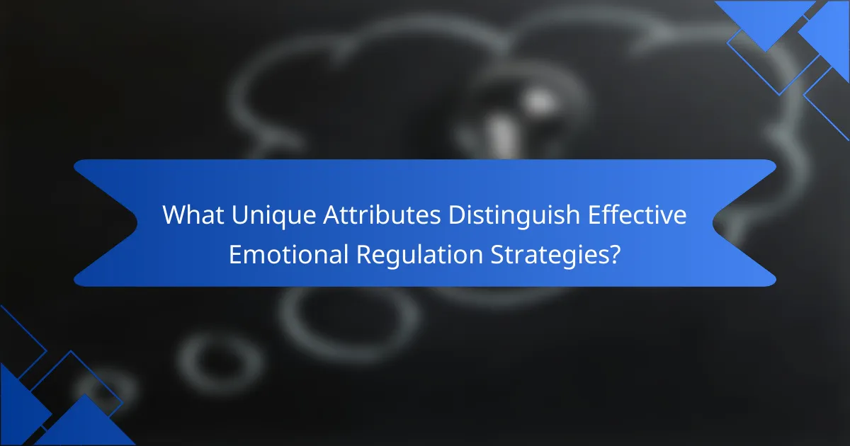 What Unique Attributes Distinguish Effective Emotional Regulation Strategies?