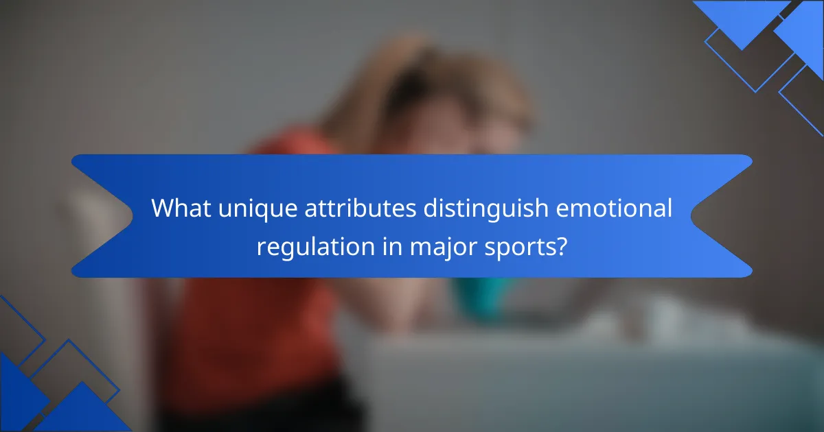 What unique attributes distinguish emotional regulation in major sports?