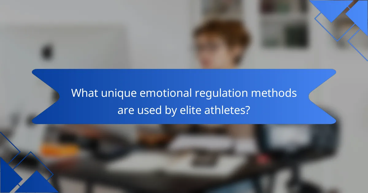 What unique emotional regulation methods are used by elite athletes?