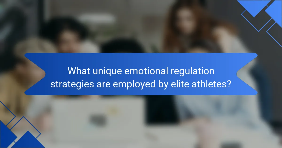 What unique emotional regulation strategies are employed by elite athletes?