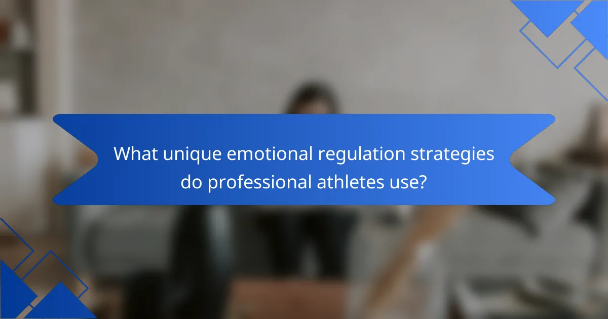 What unique emotional regulation strategies do professional athletes use?