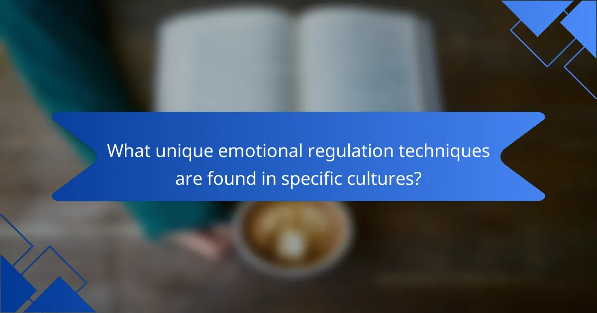 What unique emotional regulation techniques are found in specific cultures?