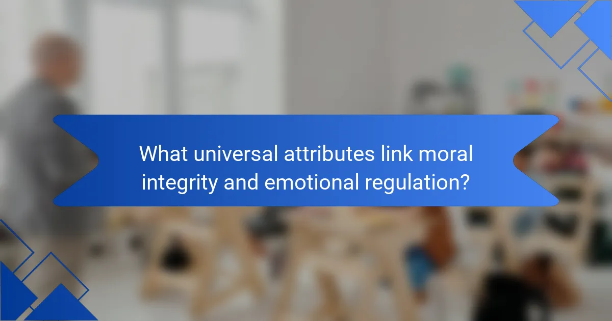 What universal attributes link moral integrity and emotional regulation?